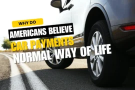Why do so many Americans believe that car payments are just a normal way of life