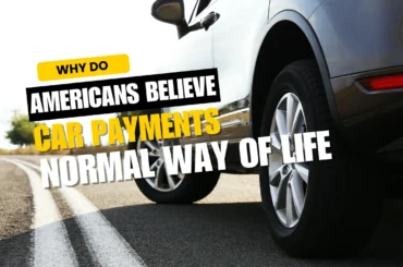 Why do so many Americans believe that car payments are just a normal way of life