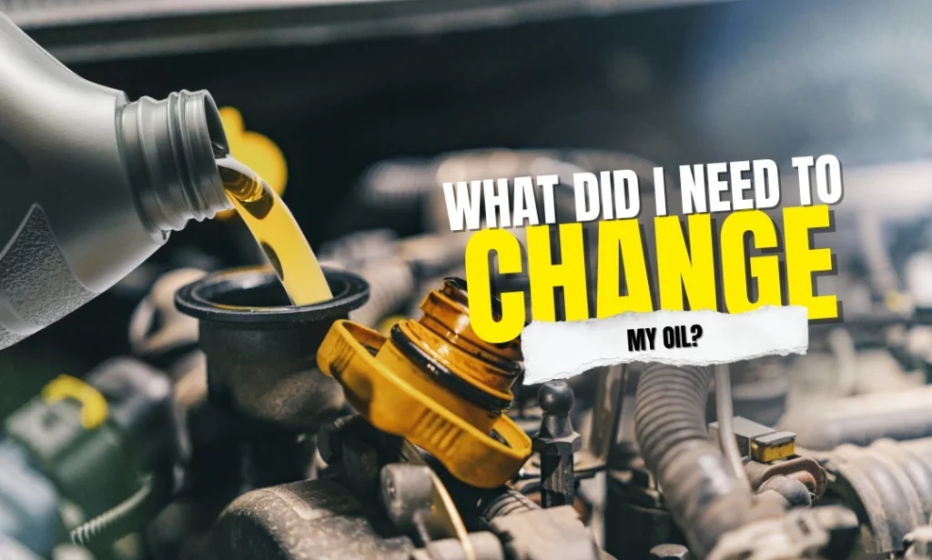 What did I need to change my oil